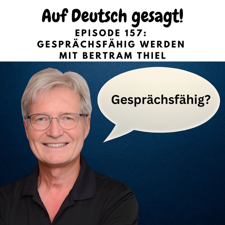cover art for Episode 157: Gesprächsfähig werden mit Bertram Thiel