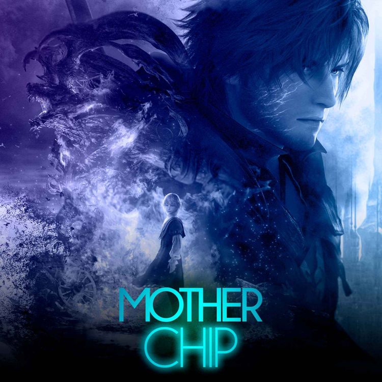 cover art for MotherChip #431 - A segunda temporada do Primeiro Contato e Final Fantasy XVI