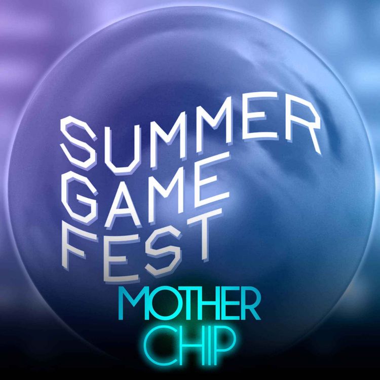 cover art for MotherChip #528 - Os eventos de meio do ano e os jogos que se destacaram