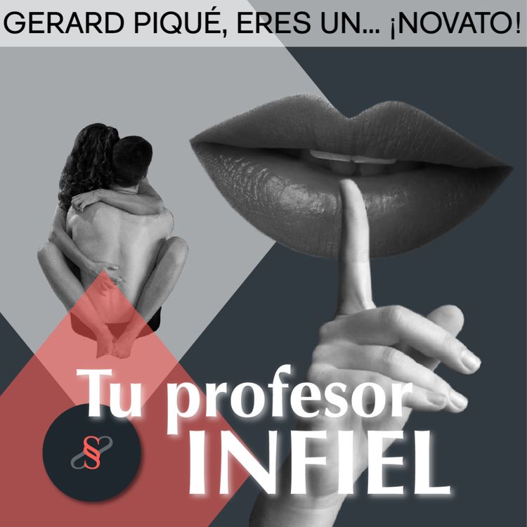 cover art for Gerard Piqué eres un... ¡Novato! en Infidelidad