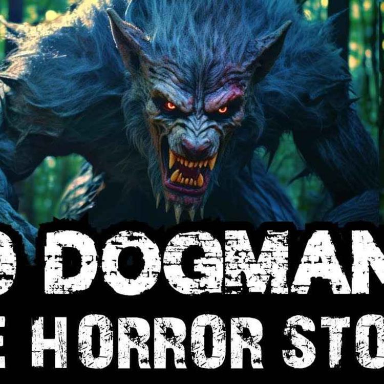 cover art for 10 TRUE TERRIFYING DOGMAN ENCOUNTERS