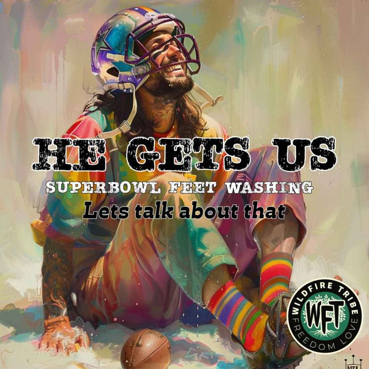 cover art for Ep. 056 - He Gets Us, Lets Talk Superbowl Feet Washing