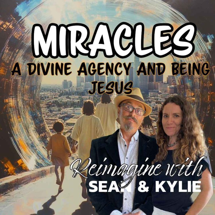 cover art for Ep. 114 - Miracles, Divine Agencies and Being Jesus.