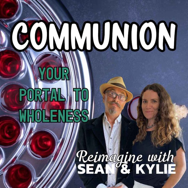 cover art for Ep. 119 - Communion, Your Portal to Wholeness (Part 1) 