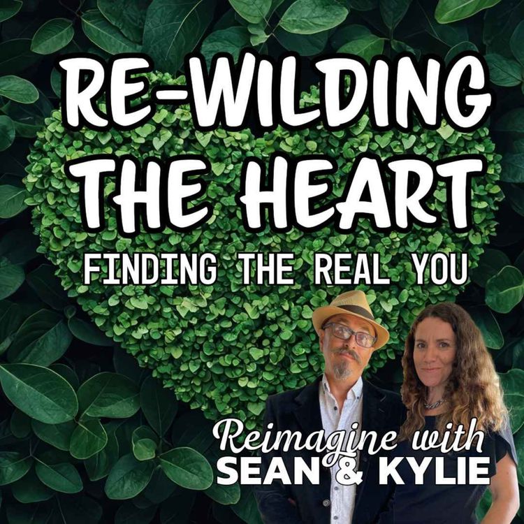 cover art for Ep. 124 - Rewilding the Heart. Finding the real you. 