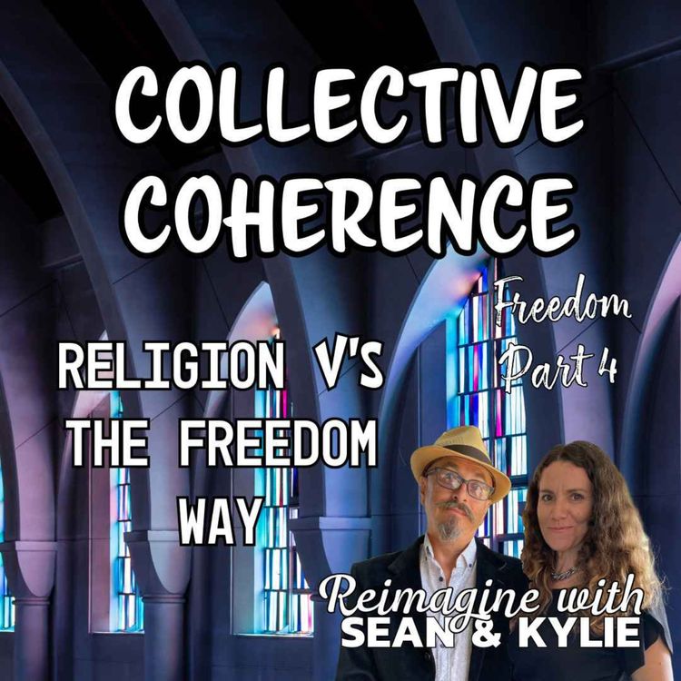 cover art for Ep. 142 - Collective Coherence. (Freedom Part 4)