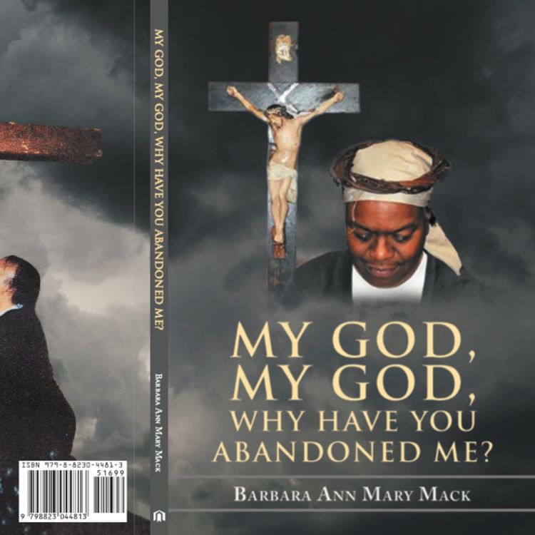 cover art for MY GOD, MY GOD, WHY HAVE YOU ABANDONED ME - Barbara Ann Mary Mack