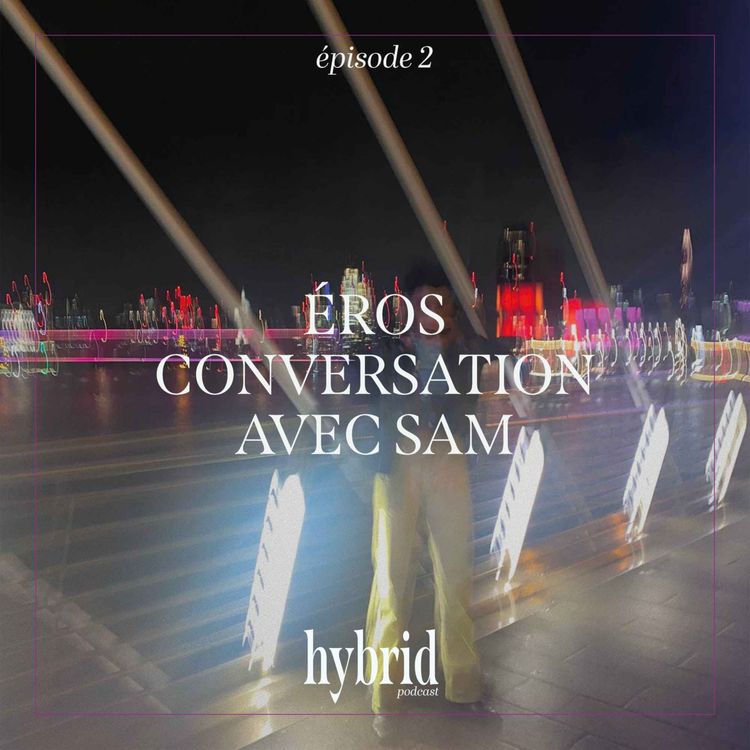 cover art for La nuit : "Éros - conversation avec Sam" - épisode 2