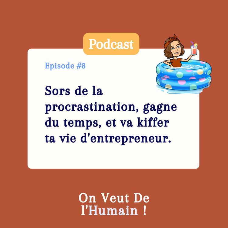 cover art for EP08 - Sors de la procrastination, gagne du temps, et va kiffer ta vie d'entrepreneur.