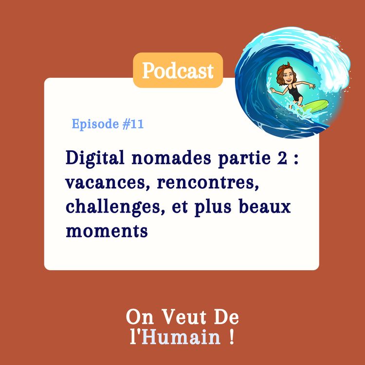 cover art for EP11 - Digital nomade - partie 2 : vacances, rencontres, challenges, et plus beaux moments