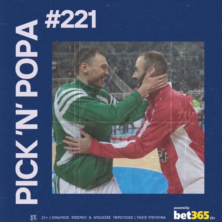 cover art for Παναθηναϊκός και Ολυμπιακός με το... φάιναλ φορ στο χέρι | PICK 'N' POPA #221
