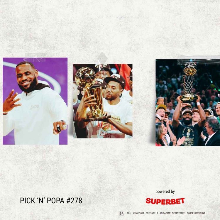 cover art for Το Last Dance του Βασιλιά, το "I’m back" του Kawhi και το WTF των Celtics | PICK 'N' POPA #278