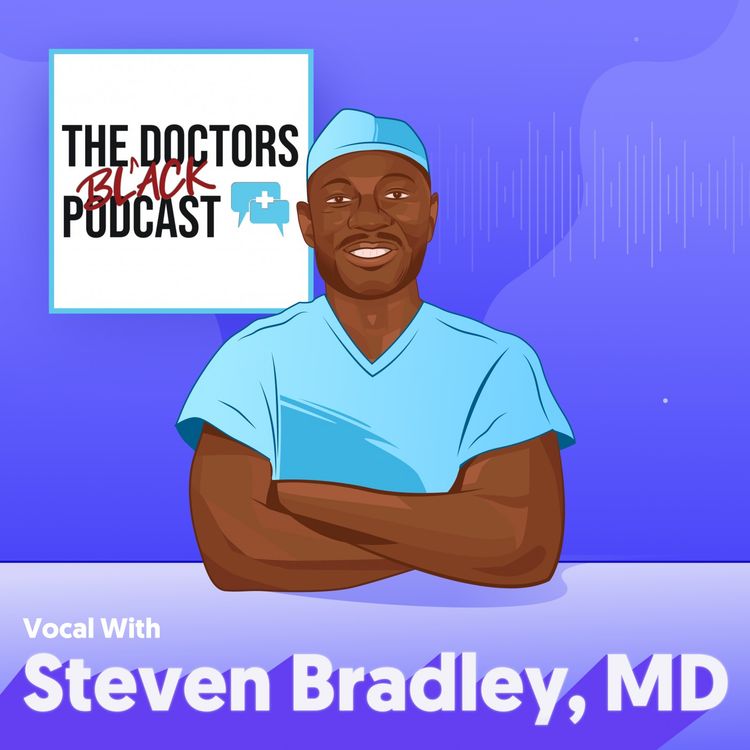 cover art for Dr. Steven Bradley - Growing a Podcast to 75K Streams, Building a Network of Black Doctors, and the State of American Healthcare [#1]