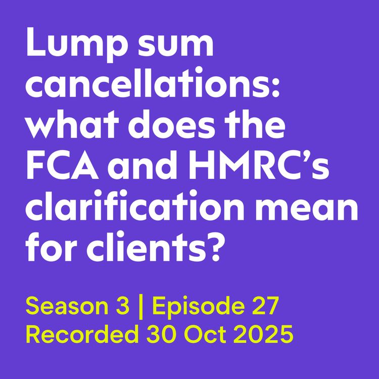 cover art for Lump sum cancellations: what does the FCA and HMRC's clarification mean for clients?