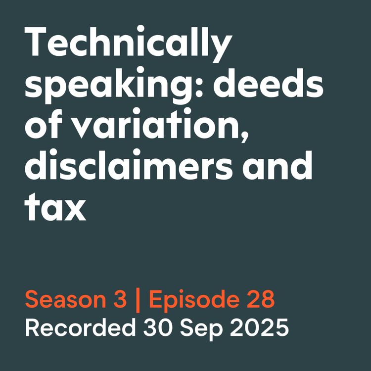 cover art for Technically speaking: deeds of variation, disclaimers and tax
