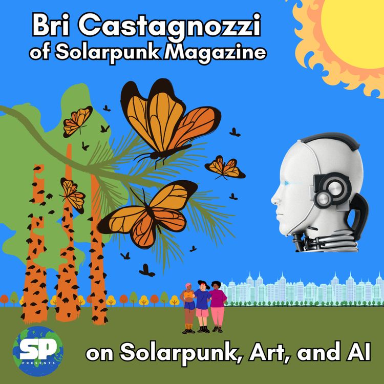 cover art for Bri Castagnozzi of Solarpunk Magazine on Solarpunk, Art, and AI