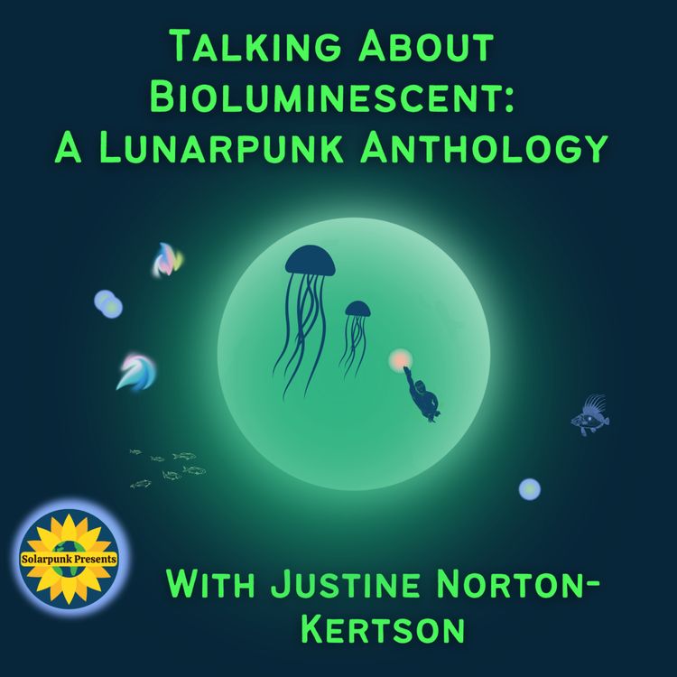 cover art for Talking About "Bioluminescent: A Lunarpunk Anthology", With Justine Norton-Kertson