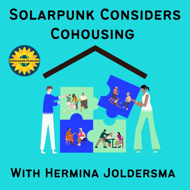 cover art for Solarpunk Considers Cohousing, With Hermina Joldersma