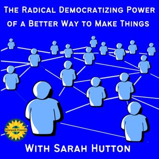 The Radical Democratizing Power of a Better Way to Make Things, With Sarah Hutton | Solarpunk Presents