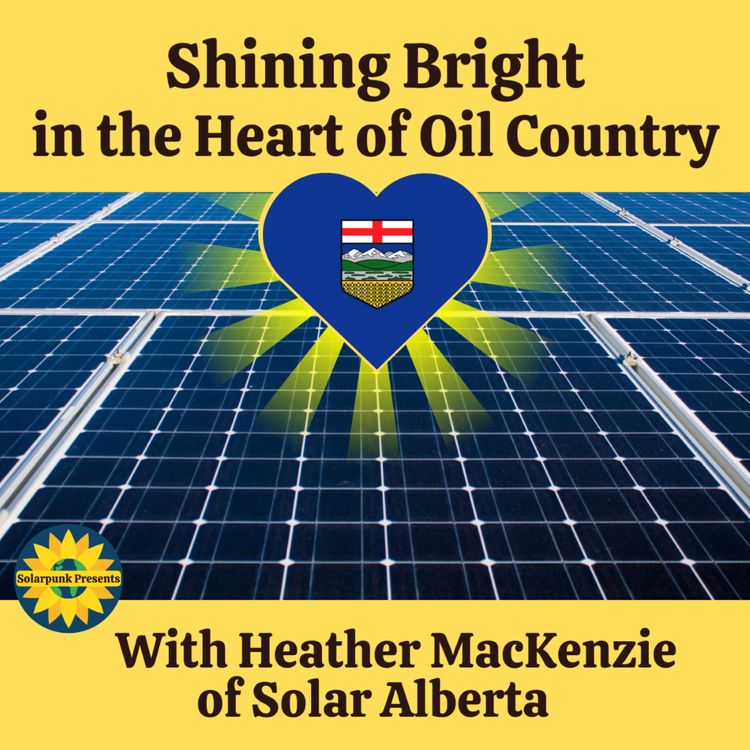 cover art for Shining Bright in the Heart of Oil Country, With Heather MacKenzie of Solar Alberta
