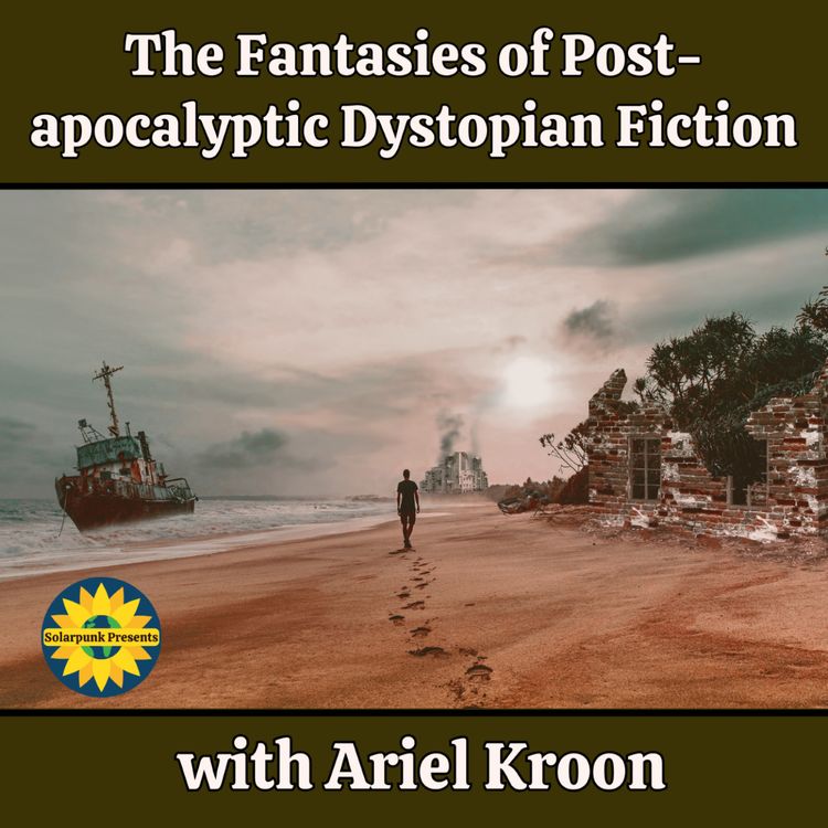 cover art for The Fantasies of Post-apocalyptic Dystopian Fiction, with Ariel Kroon