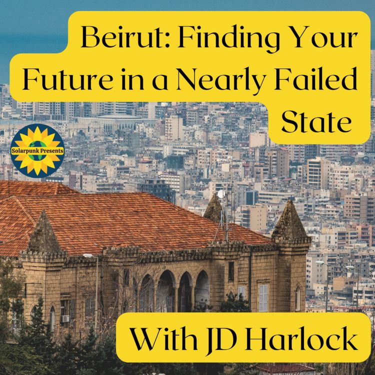 cover art for Beirut: Finding Your Future in a Nearly Failed State, With JD Harlock