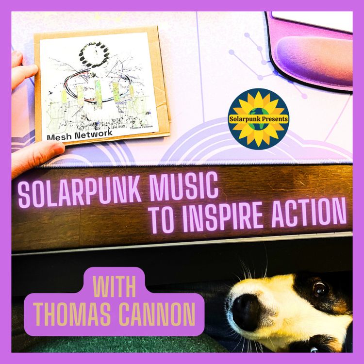 cover art for Solarpunk Music to Inspire Action with Thomas Cannon