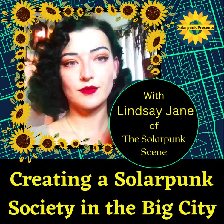 cover art for Creating a Solarpunk Society in the Big City with Lindsay Jane