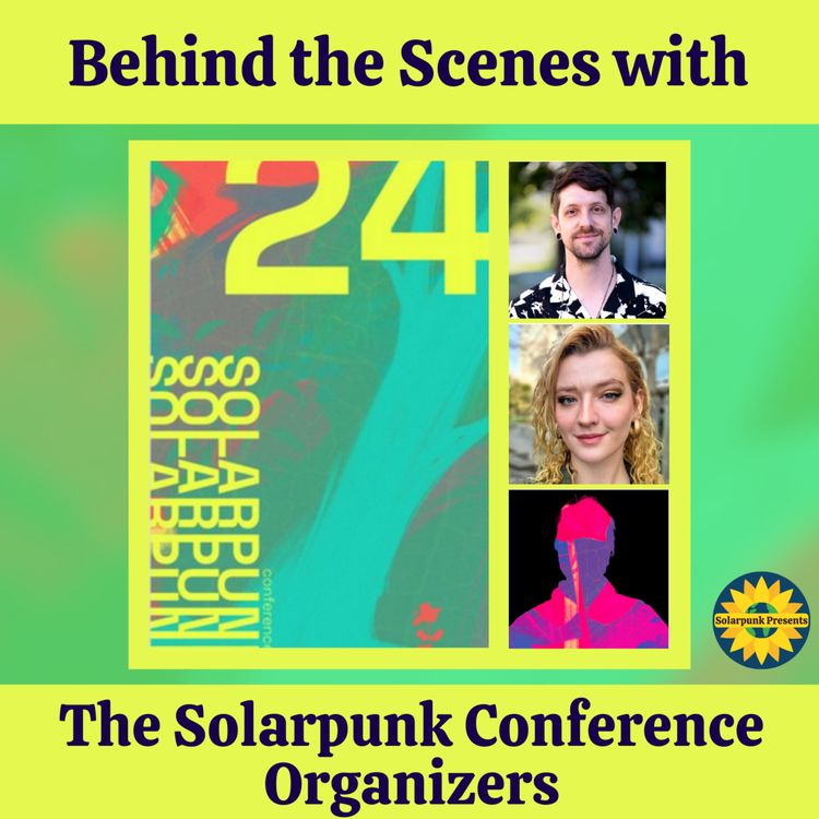 cover art for Behind the Scenes with the Solarpunk Conference Organizers