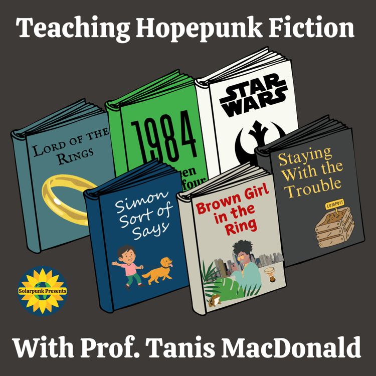 cover art for 6.5: Teaching Hopepunk Fiction with Dr Tanis MacDonald