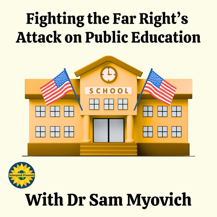 cover art for Fighting the Far Right's Attack on Public Education with Dr Sam Myovitch