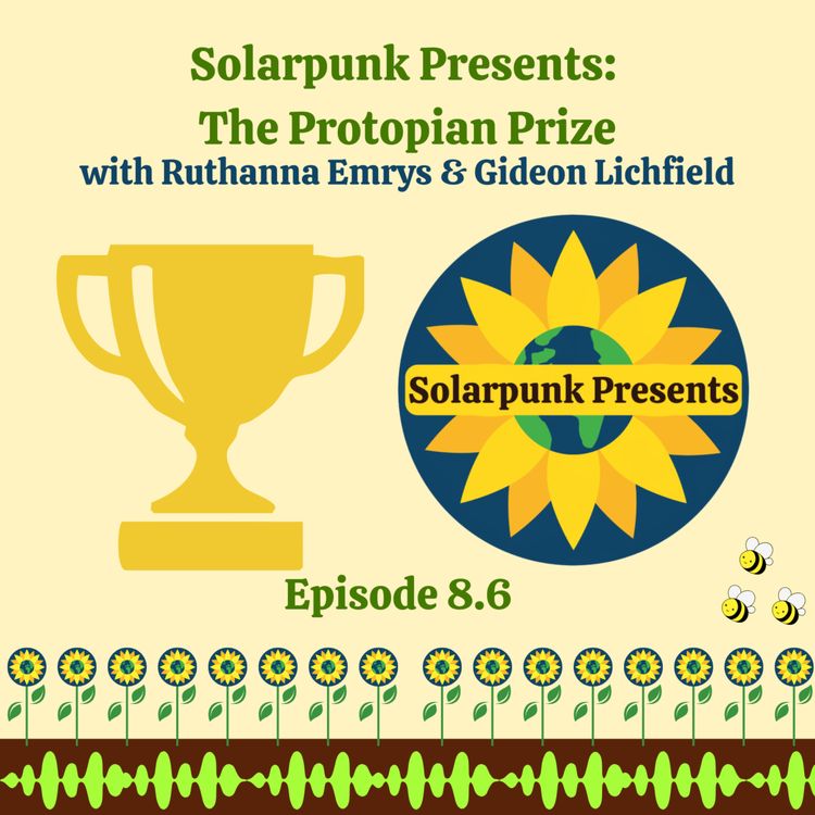 cover art for 8.6 Solarpunk Presents: The Protopian Prize 
