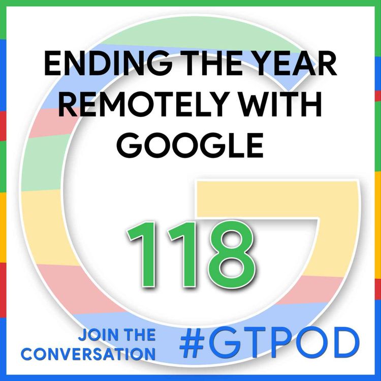 cover art for Ending the Year Remotely with Google - GTP118