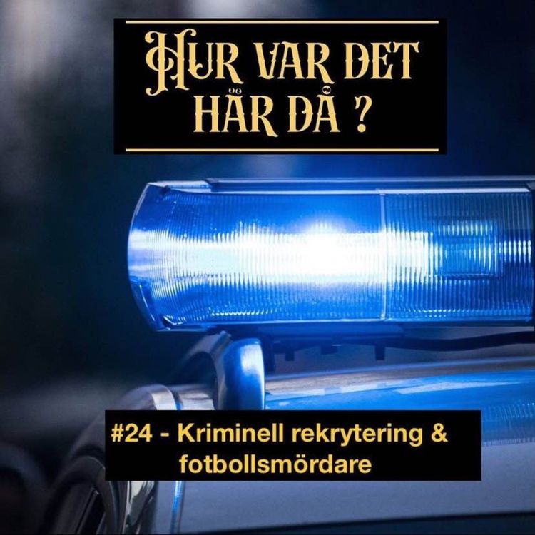 cover art for #24 - Kriminell rekrytering & fotbollsmördare