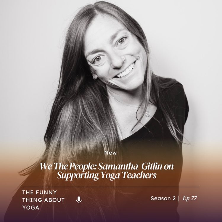 cover art for We The People: Samantha Gitlin on Supporting Yoga Teachers