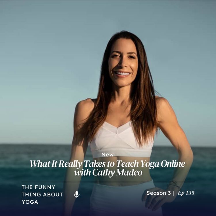 cover art for What It Really Takes to Teach Yoga Online with Cathy Madeo