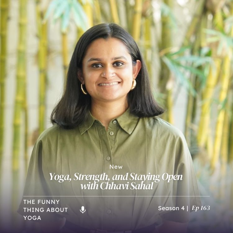 cover art for Yoga, Strength, and Staying Open with Chhavi Sahal