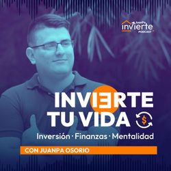 cover art for Invierte Tu Vida: Inversión, Finanzas y Mentalidad