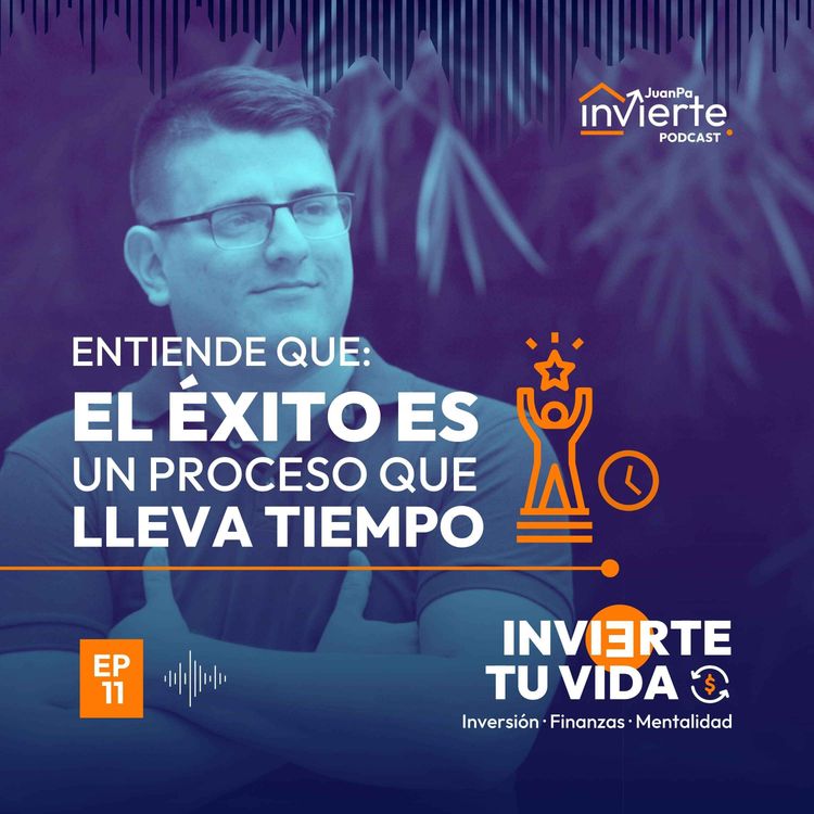 cover art for Ep 11 - Entiende que el éxito es un proceso que toma tiempo