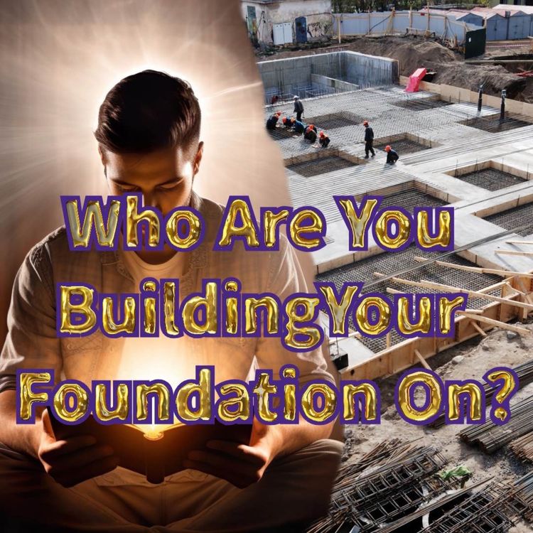 cover art for Who Are You Building Your Foundation On?