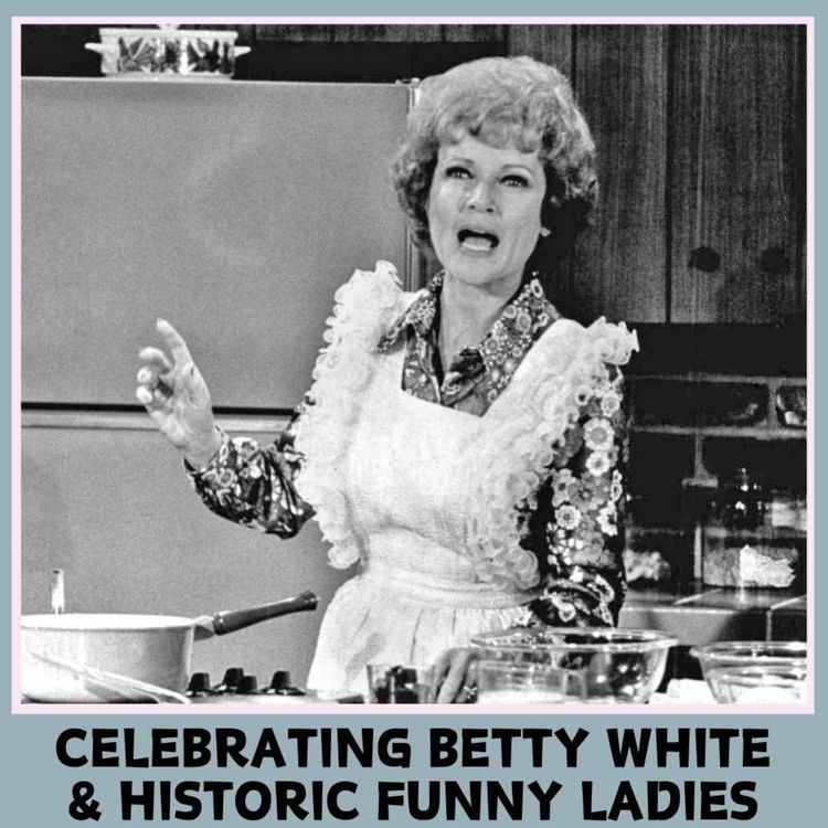 cover art for Celebrating Betty White and Historic Funny Ladies