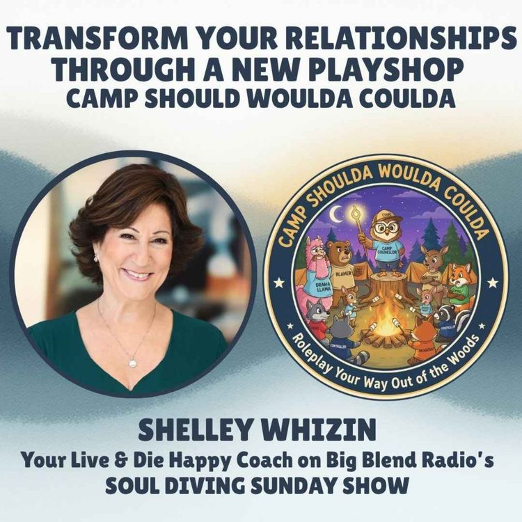cover art for Transform Your Relationships Through a New Playshop: Camp Shoulda Woulda Coulda