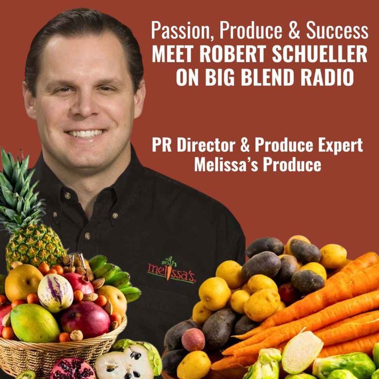 cover art for Meet Produce Expert Robert Schueller: Passion, Produce & Success