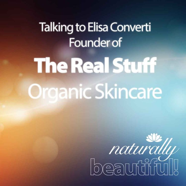 cover art for A conversation with Elisa Converti - The Real Stuff Organic Skincare
