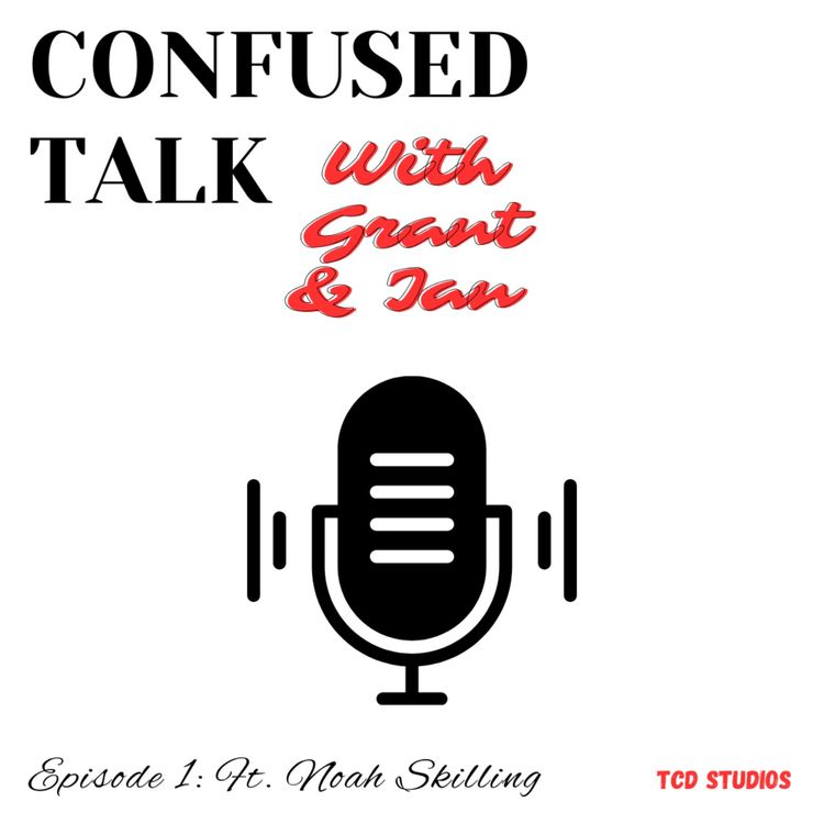 cover art for Confused Talk with Grant & Ian Ep 1: Ft. Noah Skilling