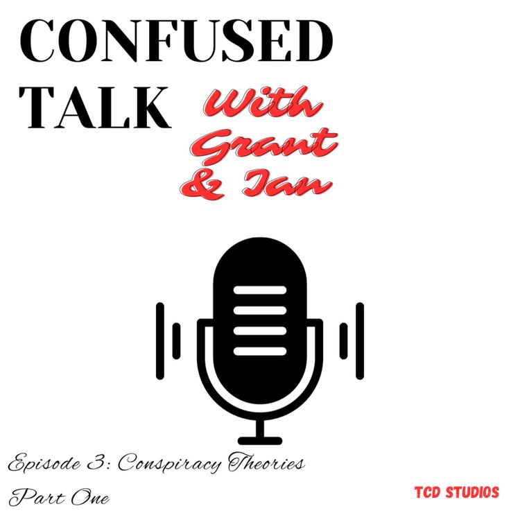 cover art for Confused Talk With Grant & Ian Ep 3: Conspiracy Theories Part One