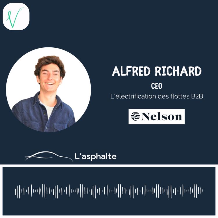 cover art for #5 - “Il y a la 1ère transition : thermique vers électrique, mais il y aura d’autres transitions qui en découleront” Alfred Richard, CEO de Nelson