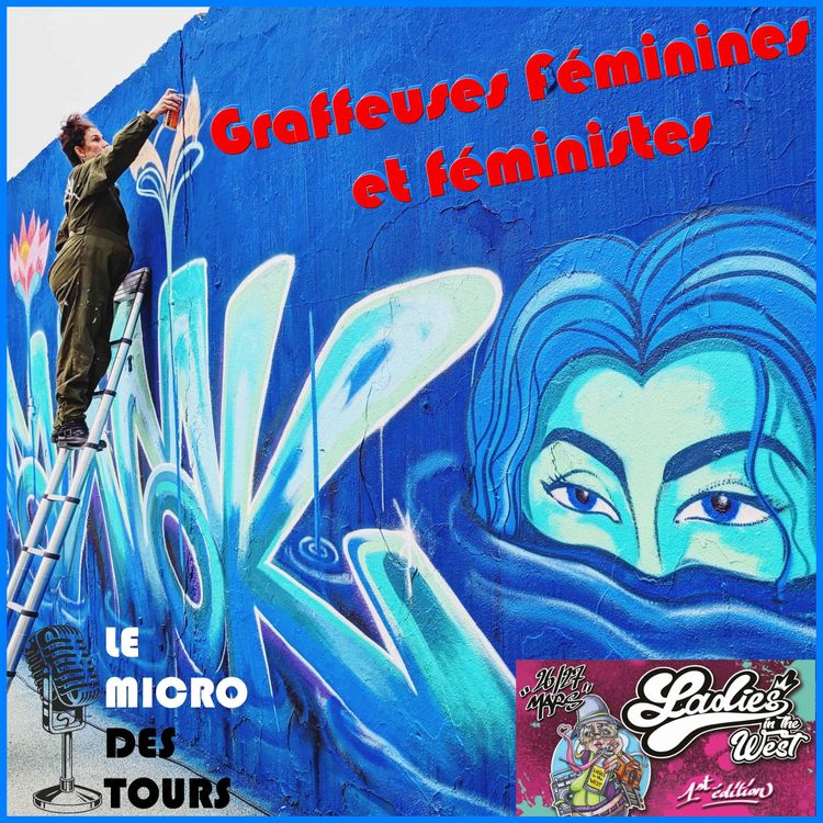 cover art for Episode 8 : Graffeuses Féminines et Féministes - La Graffiti Jam Ladies in The West - Le Micro des Tours