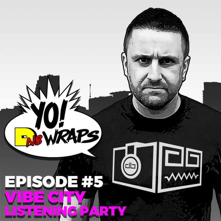 cover art for Yo! DNB Wraps 005- Vibe City Album Listening Party (Hosted by Lee UHF) (Audio Version)