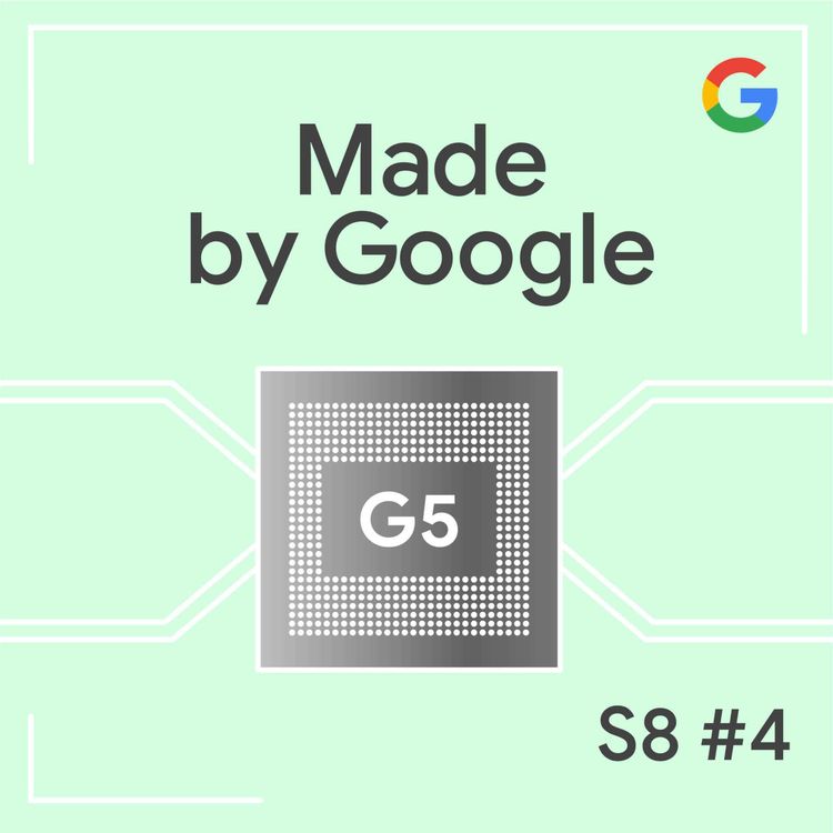 cover art for Smart Silicon: Tensor G5 and the Next Era of the AI Phone | Made by Google Podcast S8E4